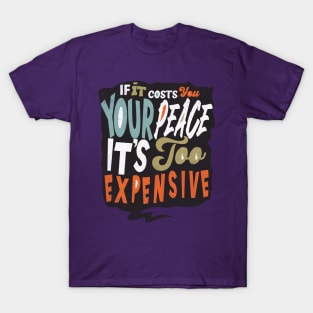 If It Costs You Your Peace It's Too Expensive T-Shirt